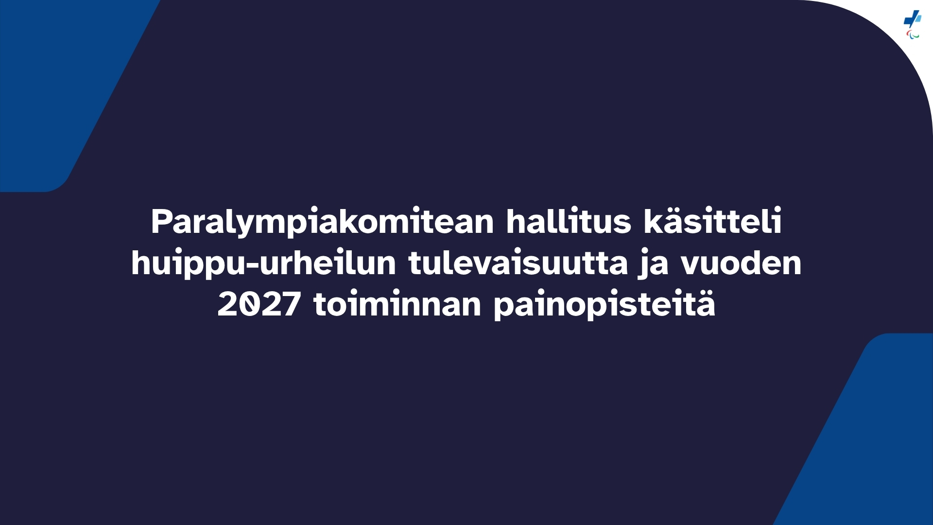 Sinisellä Paran visuaalisella ilmeellä koristeltu tekstikuva, jossa: Paralympiakomitean hallitus käsitteli huippu-urheilun tulevaisuutta ja vuoden 2027 toiminnan painopisteitä.
